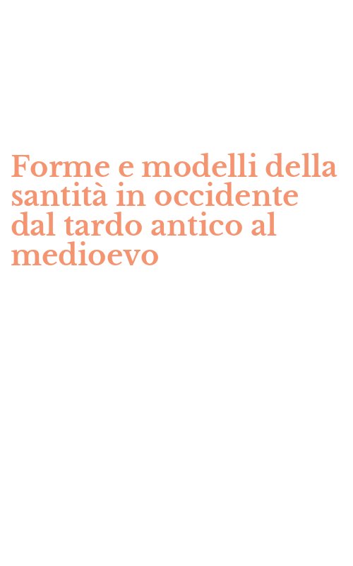 Forme e modelli della santità in occidente dal tardo antico al medioevo
