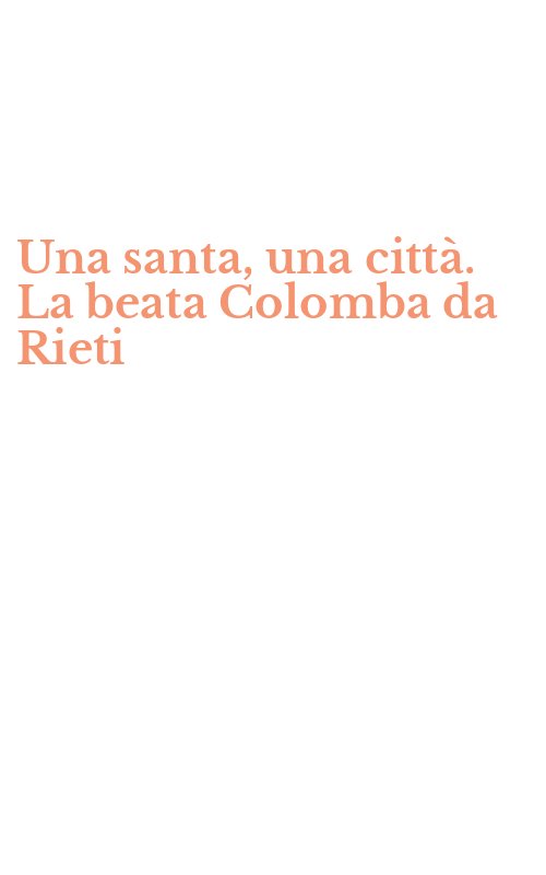 Una santa, una città. La beata Colomba da Rieti