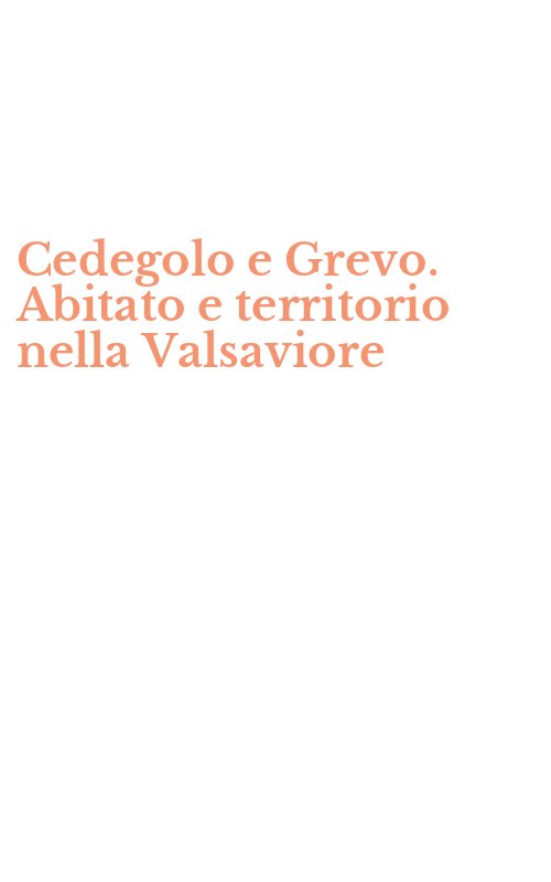Cedegolo e Grevo. Abitato e territorio nella Valsaviore