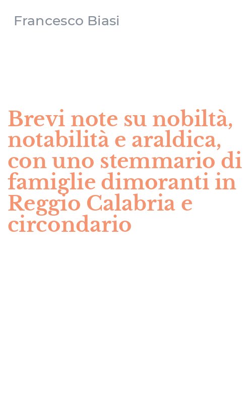 Brevi note su nobiltà, notabilità e araldica, con uno stemmario di famiglie dimoranti in Reggio Calabria e circondario