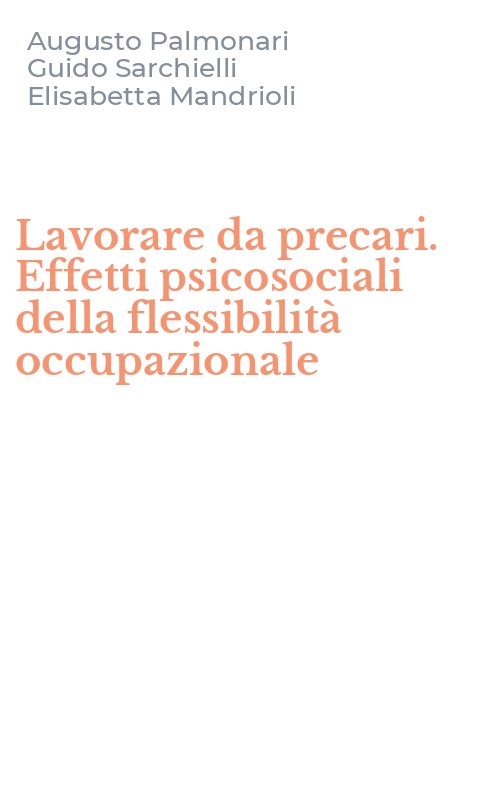 Lavorare da precari. Effetti psicosociali della flessibilità occupazionale