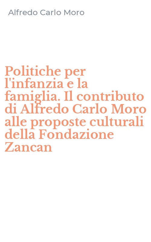 Politiche per l'infanzia e la famiglia. Il contributo di Alfredo Carlo Moro alle proposte culturali della Fondazione Zancan