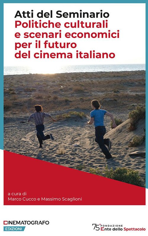 Politiche culturali e scenari economici per il futuro del cinema italiano. Atti del Seminario