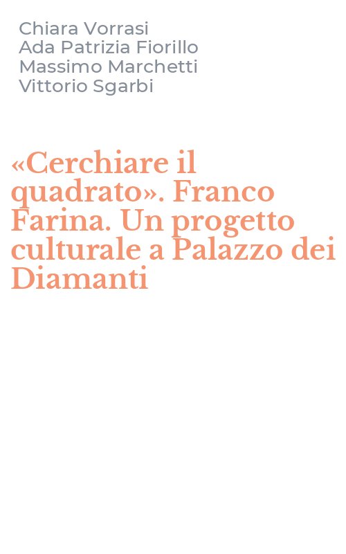 «Cerchiare il quadrato». Franco Farina. Un progetto culturale a Palazzo dei Diamanti