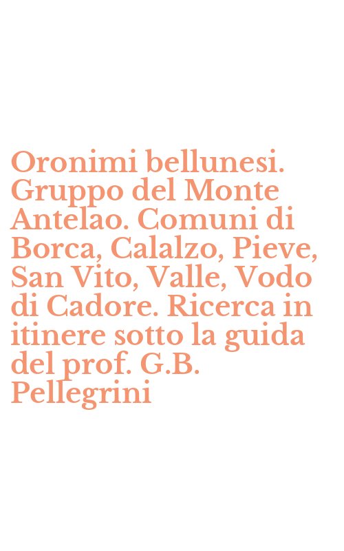 Oronimi bellunesi. Gruppo del Monte Antelao. Comuni di Borca, Calalzo, Pieve, San Vito, Valle, Vodo di Cadore. Ricerca in itinere sotto la guida del prof. G.B. Pellegrini