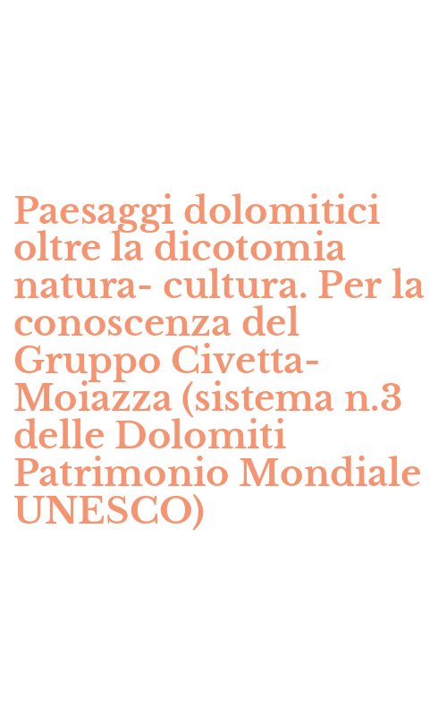 Paesaggi dolomitici oltre la dicotomia natura-cultura. Per la conoscenza del Gruppo Civetta-Moiazza (sistema n.3 delle Dolomiti Patrimonio Mondiale UNESCO)