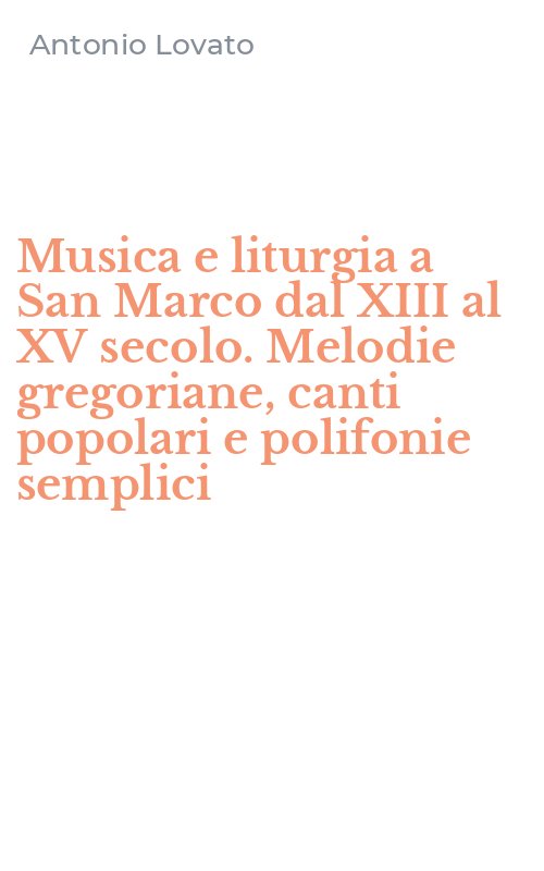 Musica e liturgia a San Marco dal XIII al XV secolo. Melodie gregoriane, canti popolari e polifonie semplici