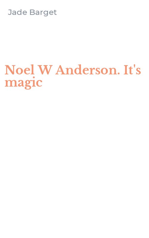 Noel W Anderson. It's magic