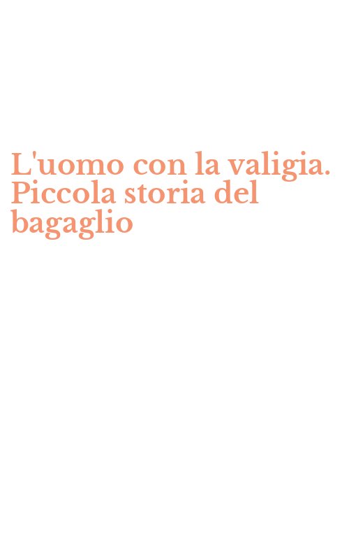 L'uomo con la valigia. Piccola storia del bagaglio