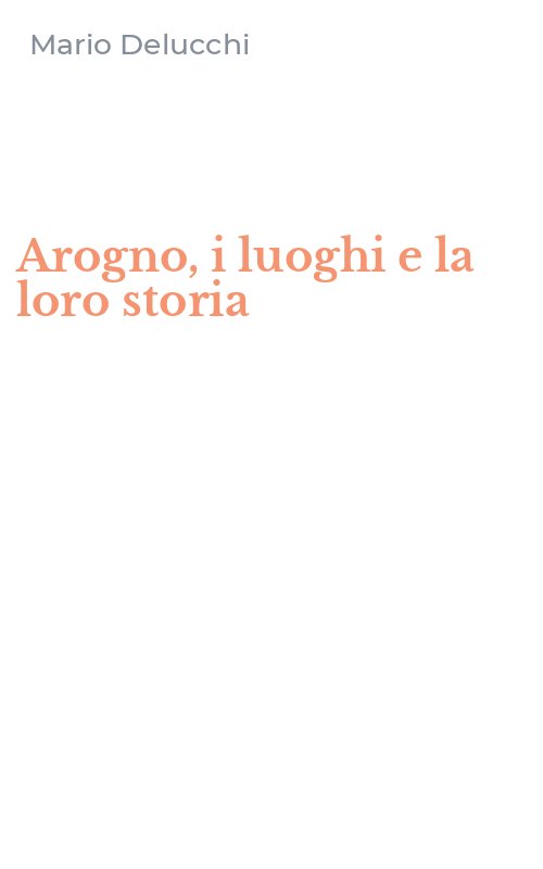 Arogno, i luoghi e la loro storia