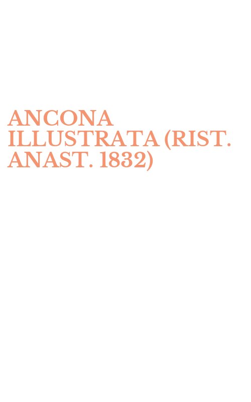 ANCONA ILLUSTRATA (RIST. ANAST. 1832)