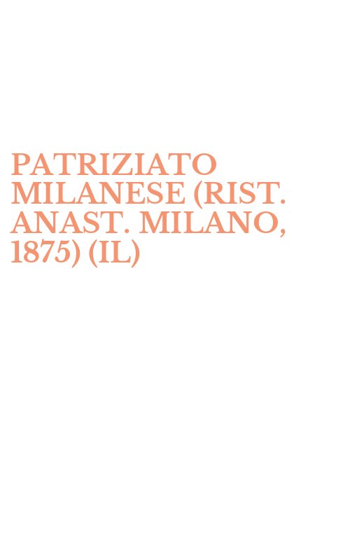 PATRIZIATO MILANESE (RIST. ANAST. MILANO, 1875) (IL)