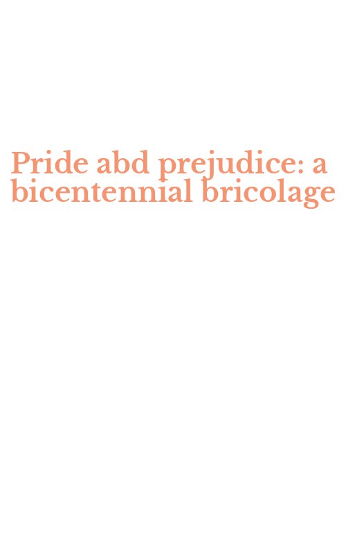 Pride abd prejudice: a bicentennial bricolage