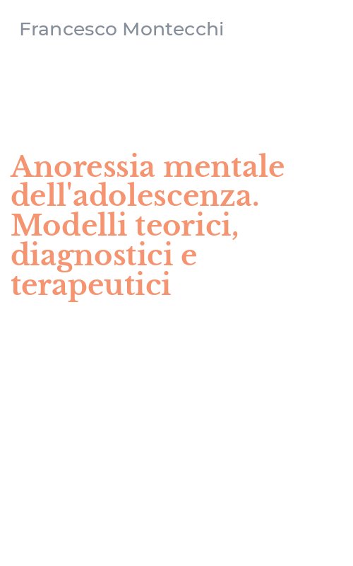 Anoressia mentale dell'adolescenza. Modelli teorici, diagnostici e terapeutici