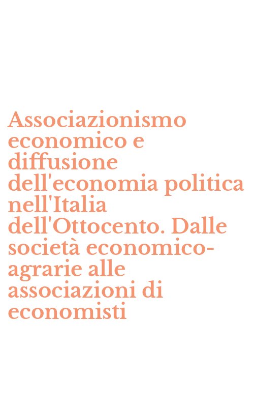 Associazionismo economico e diffusione dell'economia politica nell'Italia dell'Ottocento. Dalle società economico-agrarie alle associazioni di economisti