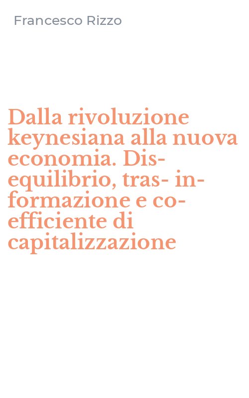Dalla rivoluzione keynesiana alla nuova economia. Dis-equilibrio, tras-in-formazione e co-efficiente di capitalizzazione