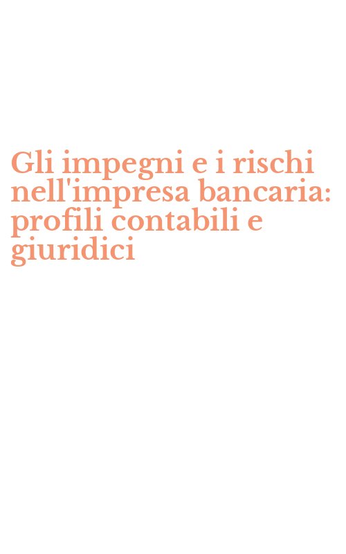 Gli impegni e i rischi nell'impresa bancaria: profili contabili e giuridici