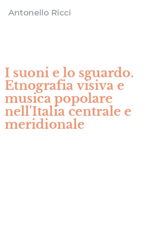 I suoni e lo sguardo. Etnografia visiva e musica popolare nell'Italia centrale e meridionale