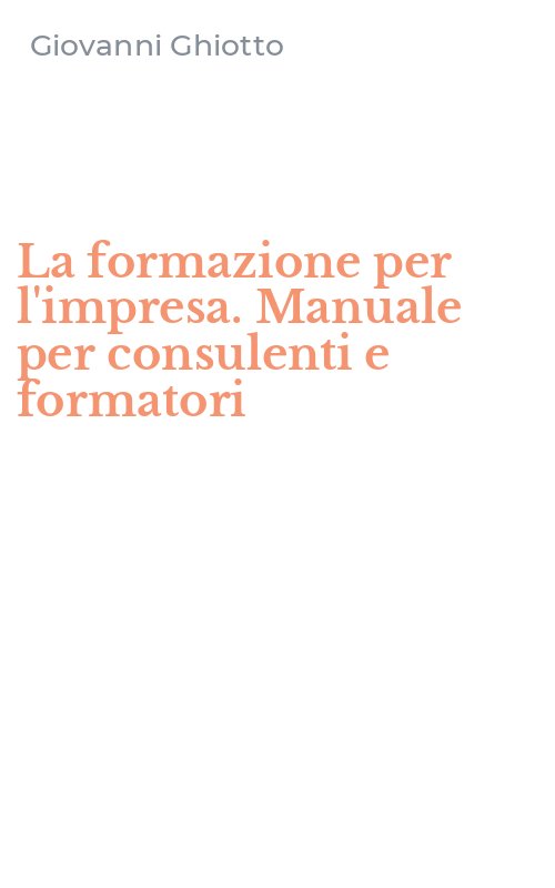 La formazione per l'impresa. Manuale per consulenti e formatori