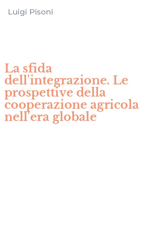 La sfida dell'integrazione. Le prospettive della cooperazione agricola nell'era globale