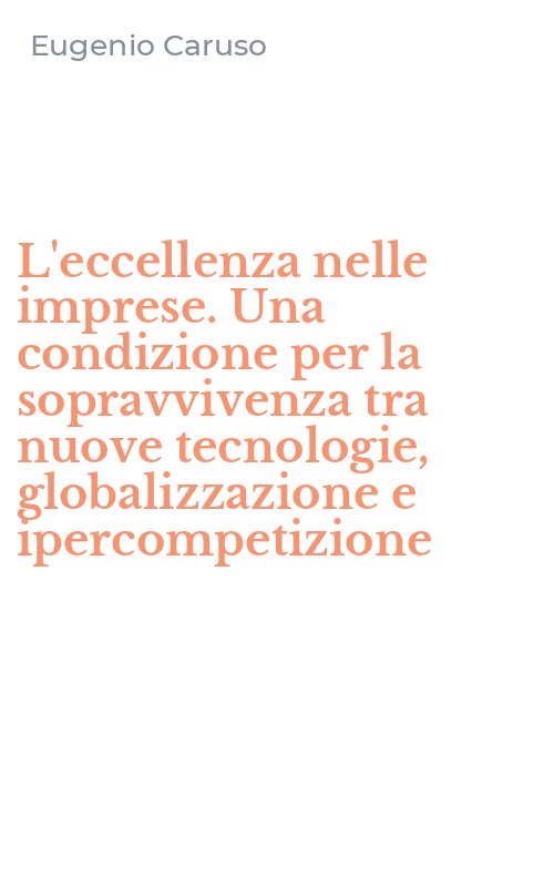 L'eccellenza nelle imprese. Una condizione per la sopravvivenza tra nuove tecnologie, globalizzazione e ipercompetizione