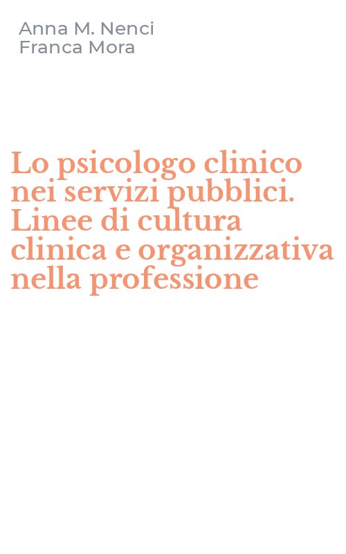 Lo psicologo clinico nei servizi pubblici. Linee di cultura clinica e organizzativa nella professione