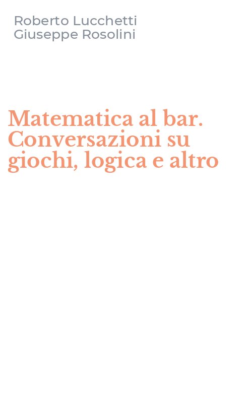 Matematica al bar. Conversazioni su giochi, logica e altro