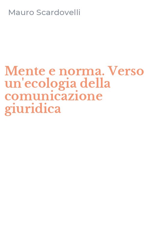 Mente e norma. Verso un'ecologia della comunicazione giuridica