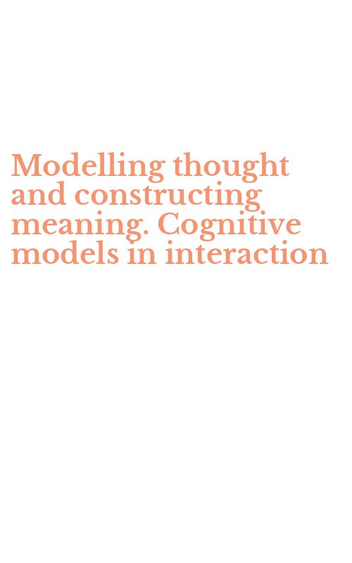 Modelling thought and constructing meaning. Cognitive models in interaction