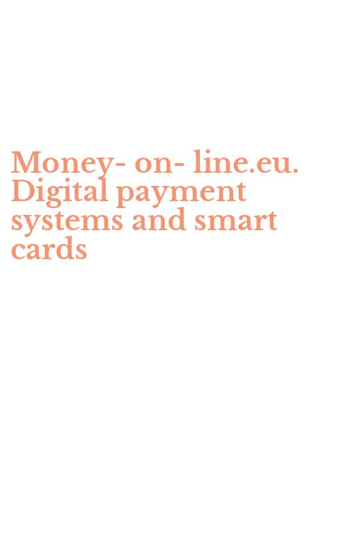 Money-on-line.eu. Digital payment systems and smart cards