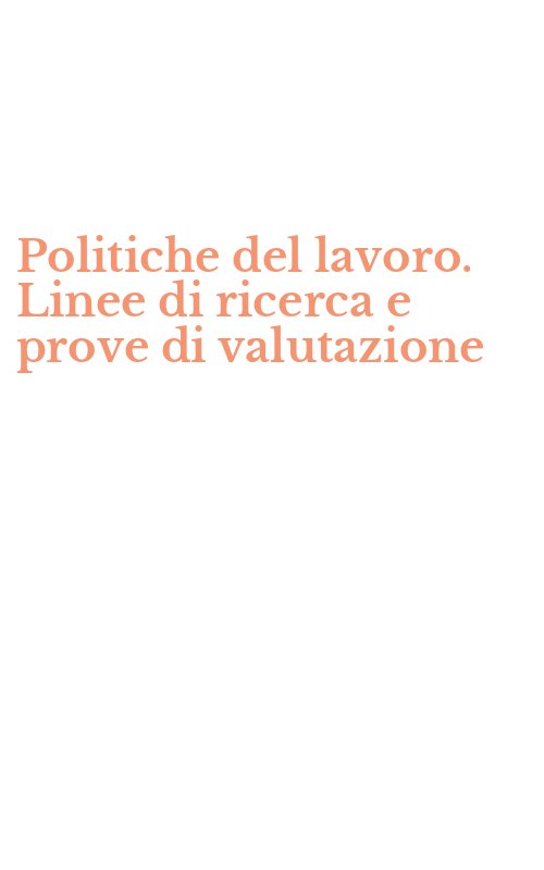 Politiche del lavoro. Linee di ricerca e prove di valutazione