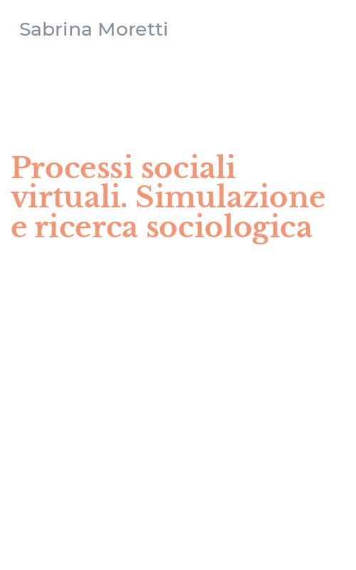 Processi sociali virtuali. Simulazione e ricerca sociologica