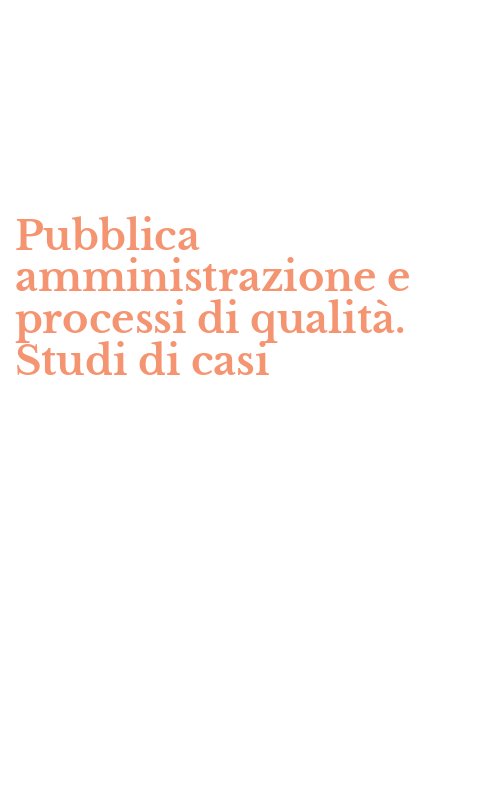 Pubblica amministrazione e processi di qualità. Studi di casi