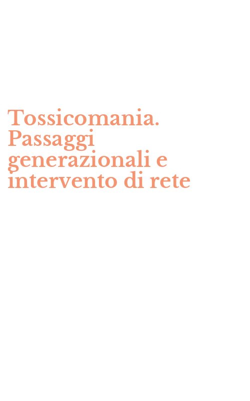 Tossicomania. Passaggi generazionali e intervento di rete