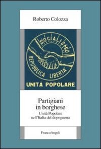 Partigiani in borghese. Unità popolare nell'Italia del dopoguerra