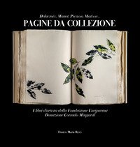Pagine da collezione. Delacroix, Manet, Picasso, Matisse. I libri d'artista della Fondazione Cariparma. Donazione Corrado Mingardi