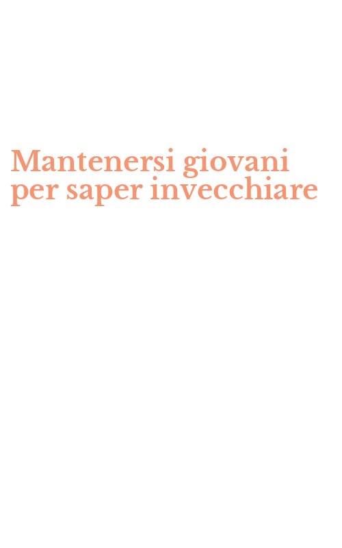 Mantenersi giovani per saper invecchiare