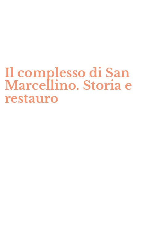 Il complesso di San Marcellino. Storia e restauro