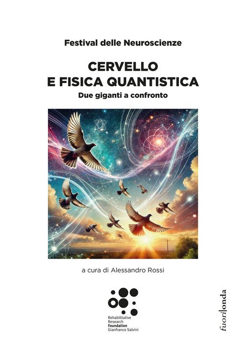 Cervello e fisica quantistica. Due giganti a confronto. Festival delle Neuroscienze