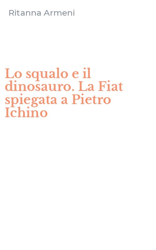 Lo squalo e il dinosauro. La Fiat spiegata a Pietro Ichino