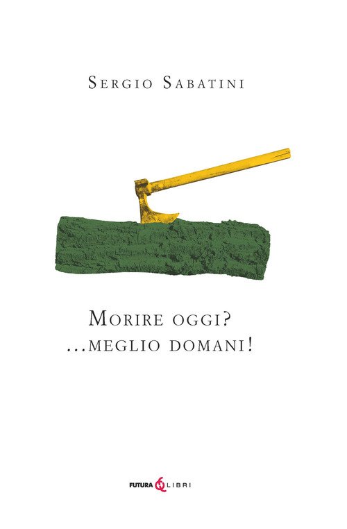 Morire oggi? ...Meglio domani