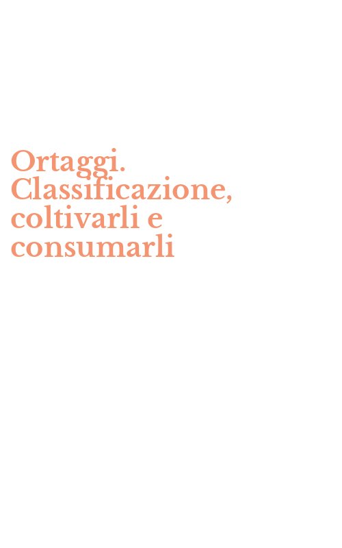 Ortaggi. Classificazione, coltivarli e consumarli