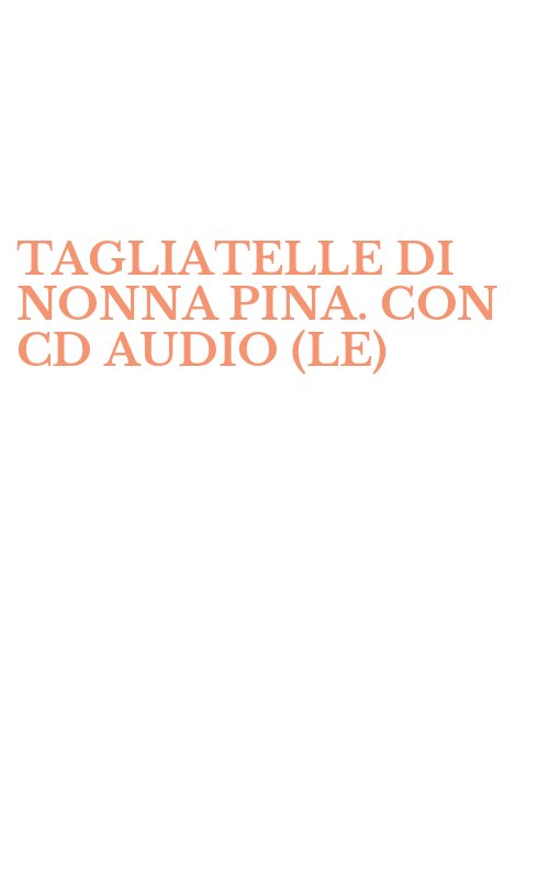 TAGLIATELLE DI NONNA PINA. CON CD AUDIO (LE)
