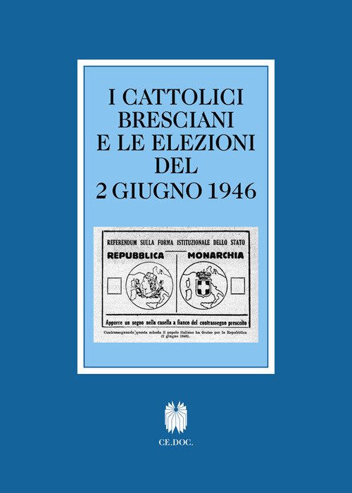 I cattolici bresciani e le elezioni del 2 giugno 1946. Testi e documenti