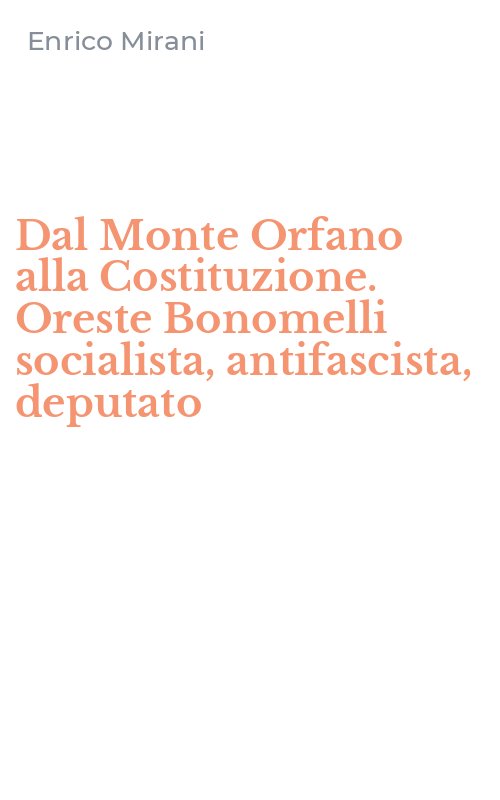 Dal Monte Orfano alla Costituzione. Oreste Bonomelli socialista, antifascista, deputato