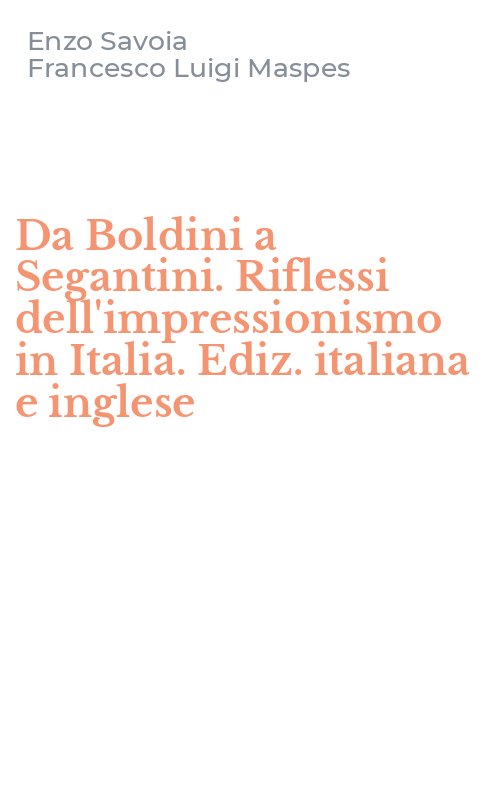Da Boldini a Segantini. Riflessi dell'impressionismo in Italia. Ediz. italiana e inglese