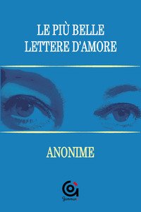Le più belle lettere d'amore. Anonime