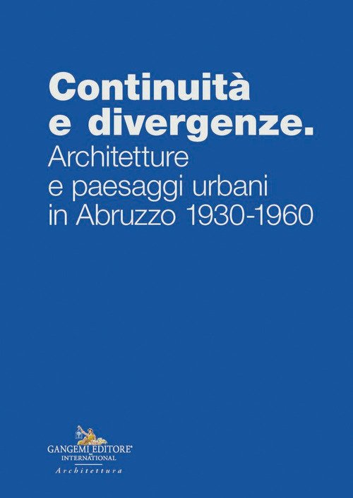 Continuità e divergenze. Architetture e paesaggi urbani in Abruzzo 1930-1960