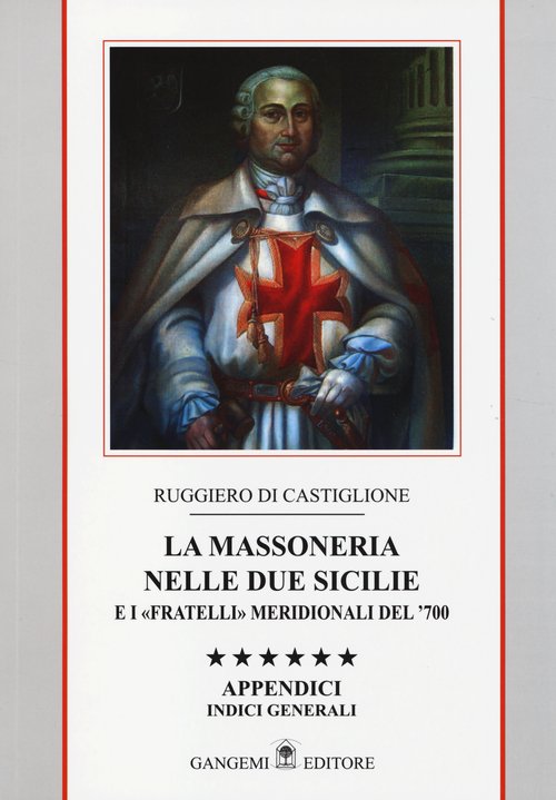 La massoneria nelle due Sicilie e i «fratelli» meridionali del '700. Appendici. Indici generali