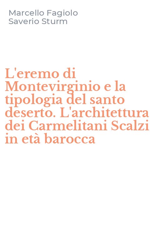 L'eremo di Montevirginio e la tipologia del santo deserto. L'architettura dei Carmelitani Scalzi in età barocca